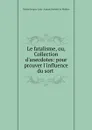 Le fatalisme, ou, Collection d.anecdotes: pour prouver l.influence du sort . - Charles-Jacques-Louis-Auguste Rochette La Morlière