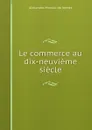 Le commerce au dix-neuvieme siecle - Alexandre Moreau de Jonnès