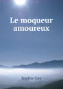 Le moqueur amoureux - Gay Sophie
