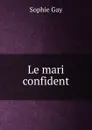 Le mari confident - Gay Sophie