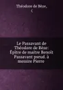 Le Passavant de Theodore de Beze: Epitre de maitre Benoit Passavant pseud. a messire Pierre . - Théodore de Bèze