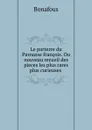 Le parterre du Parnasse francois. Ou nouveau recueil des pieces les plus rares . plus curieuses . - Bonafous
