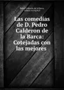 Las comedias de D. Pedro Calderon de la Barca: Cotejadas con las mejores . - Pedro Calderón de la Barca