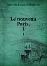 Le nouveau Paris,. 1 - Mercier Louis-Sébastien