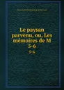 Le paysan parvenu, ou, Les memoires de M. 5-6 - Pierre Carlet de Chamblain de Marivaux
