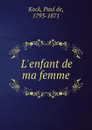 L.enfant de ma femme - Paul de Kock