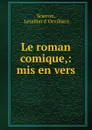 Le roman comique,: mis en vers - Letellier d 'Orvilliers Scarron