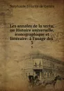 Les annales de la vertu, ou Histoire universelle, iconographique et litteraire: a l.usage des . 3 - Stéphanie Félicité de Genlis