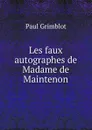 Les faux autographes de Madame de Maintenon - Paul Grimblot