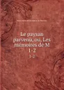 Le paysan parvenu, ou, Les memoires de M. 1-2 - Pierre Carlet de Chamblain de Marivaux
