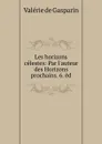 Les horizons celestes: Par l.auteur des Horizons prochains. 6. ed. - Valerie de Gasparin