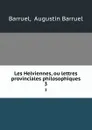 Les Helviennes, ou lettres provinciales philosophiques. 3 - Augustin Barruel Barruel