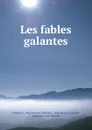 Les fables galantes - Madame de Villedieu Villedieu