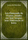 Les Flamands de France, etudes sur leur langue, leur litterature et leurs . - Louis de Baecker