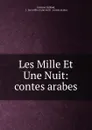 Les Mille Et Une Nuit: contes arabes - Antoine Galland