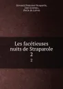 Les facetieuses nuits de Straparole. 2 - Giovanni Francesco Straparola