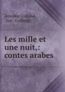 Les mille et une nuit,: contes arabes. - Antoine Galland