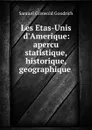 Les Etas-Unis d.Amerique: apercu statistique, historique, geographique . - Samuel Griswold Goodrich