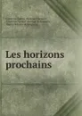 Les horizons prochains . - Catherine Valérie Gasparin