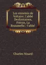 Les ennemis de Voltaire; l.abbe Desfontaines, Freron, La Beaumelle.: l.abbe . - Charles Nisard