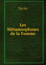 Les Metamorphoses de la Femme - Xavier