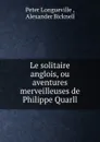 Le solitaire anglois, ou aventures merveilleuses de Philippe Quarll. - Peter Longueville