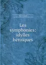 Les symphonies: idylles heroiques - Victor de Laprade