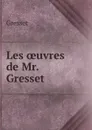 Les oeuvres de Mr. Gresset - Gresset
