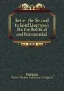 Letter the Second to Lord Liverpool: On the Political and Commercial . - Robert Banks Jenkinson Liverpool Poplicola