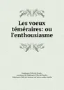 Les voeux temeraires: ou l.enthousiasme - Stéphanie Félicité Genlis