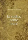 Le sopha: conte moral - Claude Prosper Jolyot de Crébillon