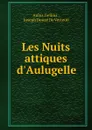 Les Nuits attiques d.Aulugelle - Aulus Gellius