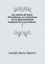 Les soirees de Saint-Petersbourg, ou, Entretiens sur le gouvernement temporel de la providence . 1 - Joseph Marie Maistre