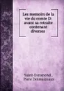 Les memoirs de la vie du comte D: avant sa retraite contenant diverses . - Saint-Evremond