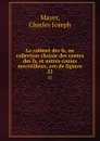 Le cabinet des fs, ou collection choisie des contes des fs, et autres contes merveilleux, orn de figures. 22 - Charles Joseph Mayer
