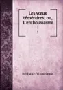 Les voeux temeraires; ou, L.enthousiasme. 1 - Stéphanie Félicité Genlis