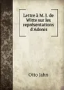Lettre a M. J. de Witte sur les representations d.Adonis - Otto Jahn