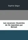 Les vacances: illustrees de 36 vignettes par Bertall - Sophie Ségur