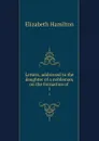 Letters, addressed to the daughter of a nobleman, on the formation of . 1 - Hamilton Elizabeth