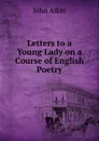 Letters to a Young Lady on a Course of English Poetry - John Aikin