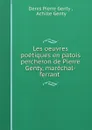 Les oeuvres poetiques en patois percheron de Pierre Genty, marechal-ferrant . - Denis Pierre Genty