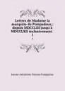 Lettres de Madame la marquise de Pompadour,: depuis MDCCLIII jusqu.a MDCCLXII inclusivement. . 1 - Jeanne Antoinette Poisson Pompadour