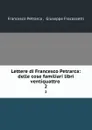 Lettere di Francesco Petrarca: delle cose familiari libri ventiquattro . 2 - Francesco Petrarca