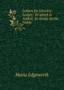 Letters for Literary Ladies: To which is Added, An Essay on the Noble . - Maria Edgeworth