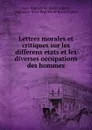 Lettres morales et critiques sur les differens etats et les diverses occupations des hommes - Jean-Baptiste de Boyer Argens