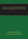 Les oevvres et meslanges poetiques d.Estienne Iodelle: sievr dv Lymodin. 4 - Etienne Jodelle