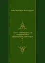 Lettres cabalistiques, ou correspondance philosophique, historique et . 1 - Jean-Baptiste de Boyer Argens