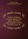 Lezioni di lingua toscana dettate dal signor Girolamo Gigli: pubblico lettore nell.Universita di . - Girolamo Gigli