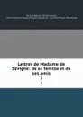 Lettres de Madame de Sevigne: de sa famille et de ses amis. 1 - Marie de Rabutin-Chantal Sévigné