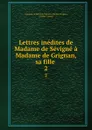 Lettres inedites de Madame de Sevigne a Madame de Grignan, sa fille . 2 - Marie de Rabutin-Chantal Sévigné